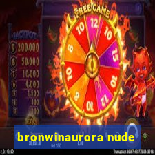 bronwinaurora nude